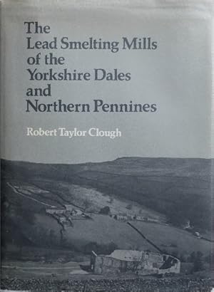 THE LEAD SMELTING MILLS OF THE YORKSHIRE DALES & NORTHERN PENNINES