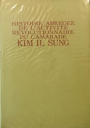 Image du vendeur pour Histoire abregee de l'activite revolutionnaire du camarade Kim Il Sung mis en vente par Libreria Tara