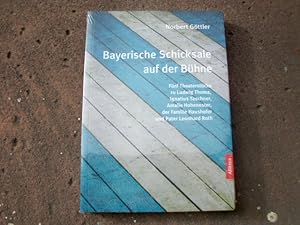 Bild des Verkufers fr Bayerische Schicksale auf der Bhne. Fnf Theaterstcke zu Ludwig Thoma, Ignatius Taschner, Amelie Hohenester, der Familie Haushofer und Pater Leonhard Roth. zum Verkauf von Versandantiquariat Abendstunde