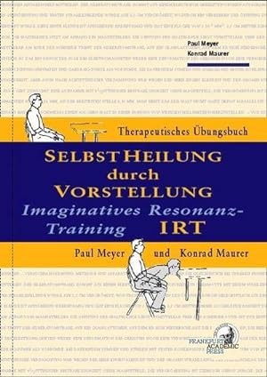 Bild des Verkufers fr Selbstheilung durch Vorstellung - IRT : Imaginatives Resonanz-Training. Therapeutisches bungsbuch zum Verkauf von AHA-BUCH GmbH