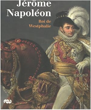 Jérôme Napoléon : Roi de Westphalie