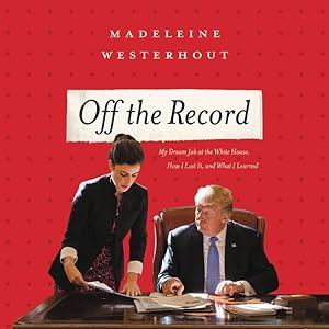 Imagen del vendedor de Off the Record : My Dream Job at the White House, How I Lost It, and What I Learned a la venta por GreatBookPrices