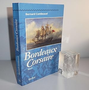 Immagine del venditore per Bordeaux Corsaire. Rcit. Prface de Paul Butel. Mollat. Bordeaux. 1993. venduto da Mesnard - Comptoir du Livre Ancien