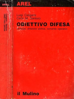 Bild des Verkufers fr Obiettivo Difesa STRATEGIA, DIREZIONE POLITICA, COMANDO OPERATIVO zum Verkauf von Biblioteca di Babele