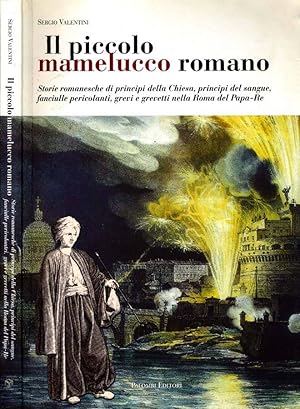 Bild des Verkufers fr Il Piccolo Mamelucco Romano STORIE ROMANESCHE DI PRINCIPI DELLA CHIESA, PRINCIPI DEL SANGUE, FANCIULLE PERICOLANTI, GREVI, GREVETTI NELLA ROMA DEL PAPA-RE zum Verkauf von Biblioteca di Babele