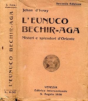 Bild des Verkufers fr L'Eunuco Bechir-Aga MISTERI E SPLENDORI D'ORIENTE zum Verkauf von Biblioteca di Babele