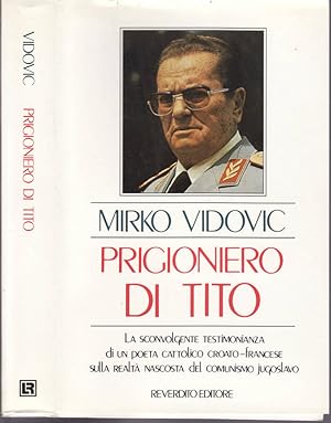 Bild des Verkufers fr PRIGIONIERO TITO La sconvolgente testimonianza di un poeta cattolico croato-francese sulla realt nascosta del comunismo jugoslavo zum Verkauf von Biblioteca di Babele