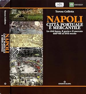 Napoli. Città Portuale E Mercantile. La città bassa, il Porto e il mercato dall'VIII al XVII secolo