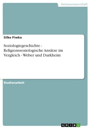 Bild des Verkufers fr Soziologiegeschichte - Religionssoziologische Anstze im Vergleich - Weber und Durkheim zum Verkauf von AHA-BUCH GmbH