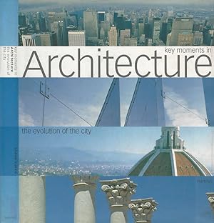 Bild des Verkufers fr Key moments in architecture the evolution of the city The relationship between man, buildings and urban growth as seen in the metropolis through the ages zum Verkauf von Biblioteca di Babele