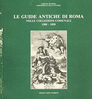 Bild des Verkufers fr LE GUIDE ANTICHE DI ROMA NELLE COLLEZIONI COMUNALI 1500 1850 zum Verkauf von Biblioteca di Babele