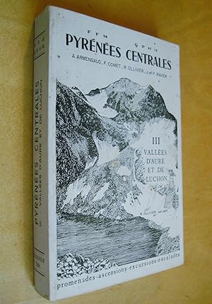 Pyrénées centrales III Vallées d'Aure et de Luchon promenades - ascensions - excursions - escalades