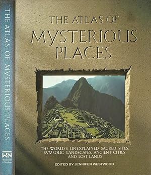 Seller image for The Atlas of Mysterious Places The world' s unexplained sacred sites, symbolic landscapes, ancient cites and lost land for sale by Biblioteca di Babele