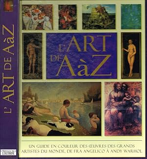Seller image for L'ART DE AZ UN GUIDE EN COULEUR DES OEUVRES DES GRANDS ARTISTES DU MONDE, DE FRA ANGELICO A' ANDY WARHOL for sale by Biblioteca di Babele