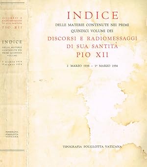 Seller image for INDICE DELLE MATERIE CONTENUTE NEI PRIMI QUINDICI VOLUMI DEI DISCORSI E RADIOMESSAGGI DI SUA SANTITA' PIO XII 2 MARZO 1939- 1 MARZO 1954 for sale by Biblioteca di Babele