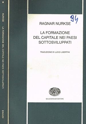 Bild des Verkufers fr LA FORMAZIONE DEL CAPITALE NEI PAESI SOTTOSVILUPPATI zum Verkauf von Biblioteca di Babele