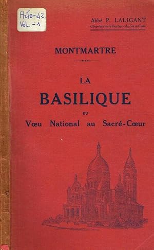 Image du vendeur pour MONTMARTRE, LA BASILIQUE DU VOEU NATIONAL AU SACRE' COEUR mis en vente par Biblioteca di Babele