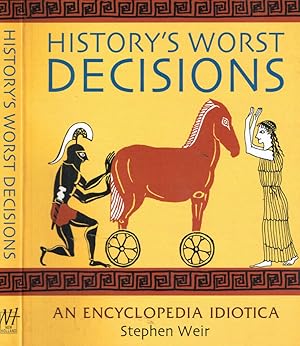 Seller image for HISTORY'S WORST DECISIONS AN ENCYCLOPEDIA IDIOTICA for sale by Biblioteca di Babele