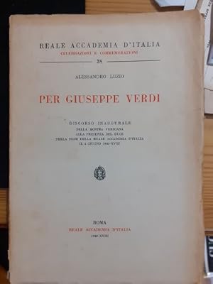 PER GIUSEPPE VERDI DISCORSO INAUGURALE DELLA MOSTRA VERDIANA ALLA PRESENZA DEL DUCE NELLA SEDE DE...