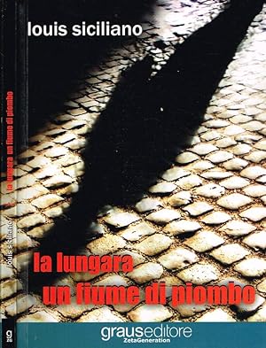 Bild des Verkufers fr LA LUNGARA UN FIUME DI PIOMBO zum Verkauf von Biblioteca di Babele