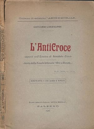 Seller image for L'AntiCroce appunti sull'Estetica di Benedetto Croce - teoria della Scuola letteraria "Arte e Morale" for sale by Biblioteca di Babele
