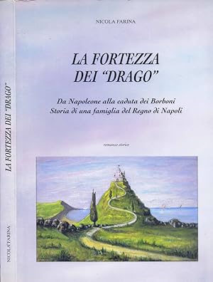 Seller image for La Fortezza del ''Drago'' Da Napoleone alla Caduta dei Borboni. Storia di una Famiglia del Regno di Napoli for sale by Biblioteca di Babele
