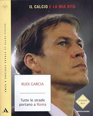 Image du vendeur pour Tutte le Strade Portano a Roma Il Calcio  la mia Vita mis en vente par Biblioteca di Babele