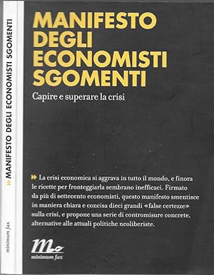 Bild des Verkufers fr MANIFESTO DEGLI ECONOMISTI SGOMENTI CAPIRE E SUPERARE LA CRISI zum Verkauf von Biblioteca di Babele