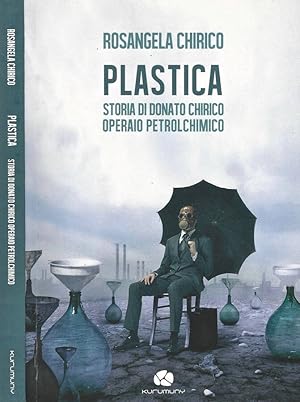 Bild des Verkufers fr Plastica Storia di Donato Chirico operaio petrolchimico zum Verkauf von Biblioteca di Babele
