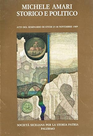 Seller image for MICHELE AMARI. STORICO E POLITICO. ESTRATTO ATTI DEL SEMINARIO DI STUDI 27-30 NOVEMBRE 1989 for sale by Biblioteca di Babele