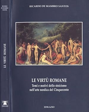 Bild des Verkufers fr Le virt romane Temi e motivi dello stoicismo nell' arte nordica del Cinquecento zum Verkauf von Biblioteca di Babele