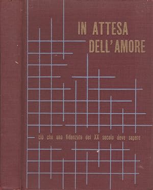 Immagine del venditore per In attesa dell'amore ci� che una fidanzata del XX secolo deve sapere venduto da Biblioteca di Babele