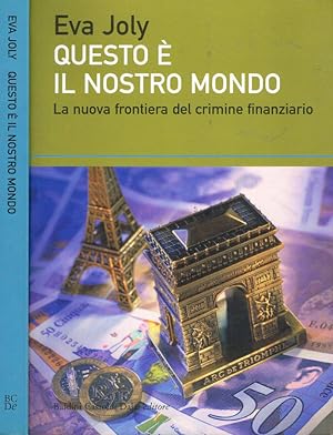 Bild des Verkufers fr QUESTO E' IL NOSTRO MONDO LA NUOVA FRONTIERA DEL CRIMINE FINANZIARIO zum Verkauf von Biblioteca di Babele