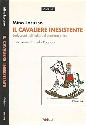 Seller image for Il Cavaliere Inesistente Berlusconi nell'Italia del pensiero unico for sale by Biblioteca di Babele