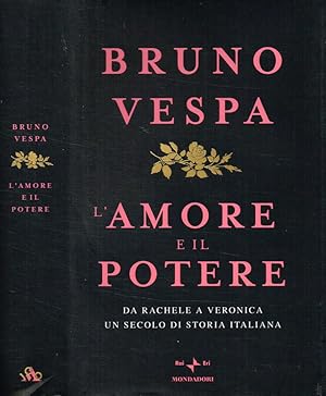 L'AMORE E IL POTERE DA RACHELE A VERONICA UN SECOLO DI STORIA ITALIANA