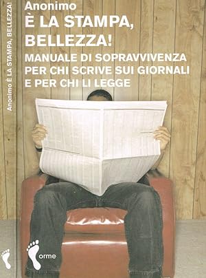 Seller image for E' LA STAMPA BELLEZZA! MANUALE DI SOPRAVVIVENZA PER CHI SCRIVE SUI GIORNALI E PER CHI LI LEGGE for sale by Biblioteca di Babele