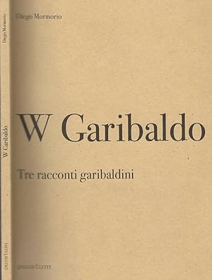 Seller image for W GARIBALDO TRE RACCONTI GARIBALDINI for sale by Biblioteca di Babele