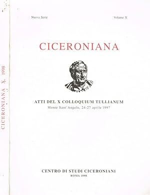 Bild des Verkufers fr CICERONIANA n.s. VOL.X ATTI DEL X COLLOQUIUM TULLIANUM, MONTE SANT'ANGELO 24-27 APRILE 1997 zum Verkauf von Biblioteca di Babele