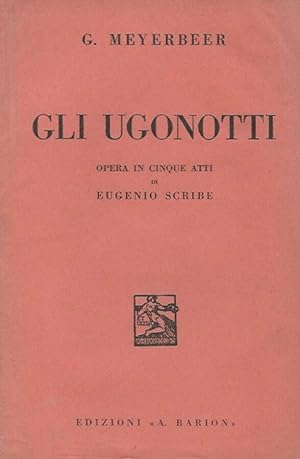 Bild des Verkufers fr Gli Ugonotti Opera in cinque atti di Eugenio Scribe zum Verkauf von Biblioteca di Babele