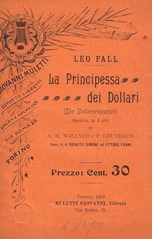 Bild des Verkufers fr LA PRINCIPESSA DEI DOLLARI OPERETTA IN 3 ATTI DI A.M.WILLNER E F.GRUNBAUM zum Verkauf von Biblioteca di Babele