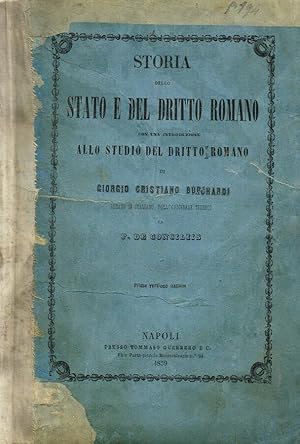 Bild des Verkufers fr STORIA DELLO STATO E DEL DRITTO ROMANO CON UNA INTRODUZIONE ALLO STUDIO DEL DIRITTO ROMANO E CON UN PROSPETTO DELLA STORIA DEL DRITTO ROMANO NEL MEDIO EVO E NE'TEMPI POSTERIORI zum Verkauf von Biblioteca di Babele