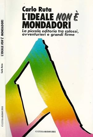 Immagine del venditore per L'ideale non  Mondadori La piccola editoria tra colossi, avventurieri e grandi firme venduto da Biblioteca di Babele