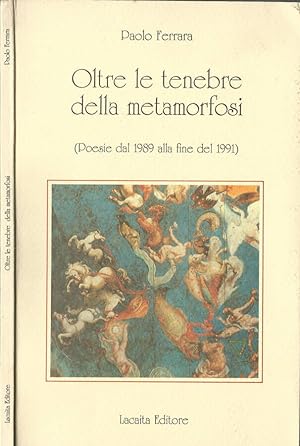 Bild des Verkufers fr Oltre le tenebre della metamorfosi (poesie dal 1989 alla fine del 1991) zum Verkauf von Biblioteca di Babele