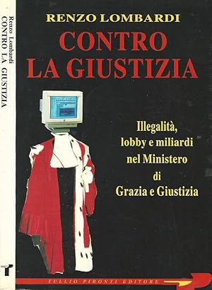 Immagine del venditore per Contro la giustizia Illegalit, lobby e miliardi del Ministero di Grazia e Giustizia venduto da Biblioteca di Babele