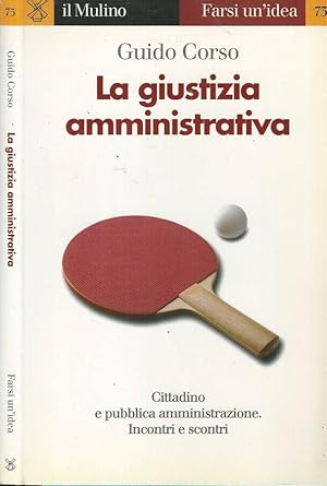 Bild des Verkufers fr La giustizia amministrativa Cittadino e pubblica amministrazione. Incontri e scontri zum Verkauf von Biblioteca di Babele