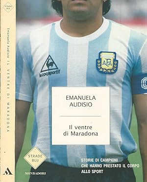 Seller image for Il ventre di Maradona Storie di campioni che hanno prestato il corpo allo sport for sale by Biblioteca di Babele