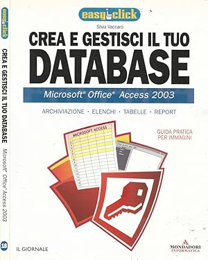 Bild des Verkufers fr Crea e gestisci il tuo database - Microsoft Office Acces 2003 Archiviazione - Elenchi - Tabelle - Report zum Verkauf von Biblioteca di Babele