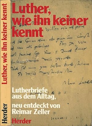 Bild des Verkufers fr Luther, wie ihn keiner kennt Lutherbriefe aus dem alltag neu entdeckt von Reimar Zeller zum Verkauf von Biblioteca di Babele