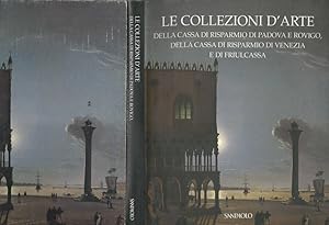 Bild des Verkufers fr Le collezioni d'arte Della Cassa di risparmio di Padova e Rovigo, della cassa di risparmio di Venezia e di Friulcassa zum Verkauf von Biblioteca di Babele