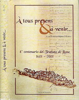 Bild des Verkufers fr A tous presens e  venir 4 centenario del Trattato di Lione (1601 - 2001) zum Verkauf von Biblioteca di Babele